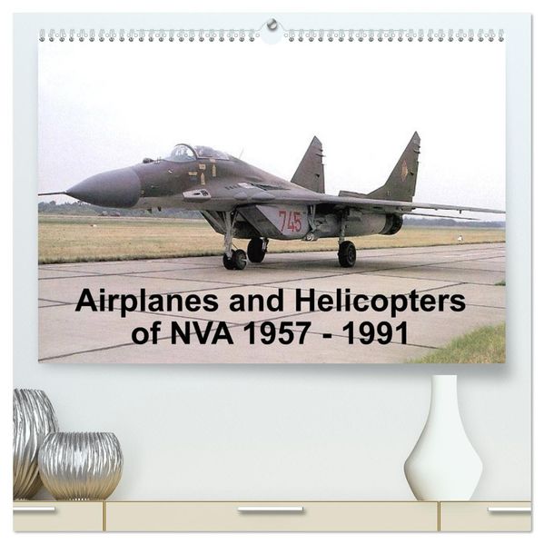 Airplanes and Helicopters of NVA 1957 - 1991 (High Quality Premium Wall Calendar 2027 DIN A2 landscape)CALVENDO 12 Month Wall Calendar