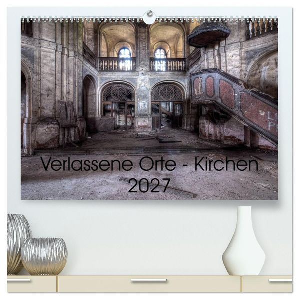 Verlassene Ort - Kirchen (hochwertiger Premium Wandkalender 2027 DIN A2 quer) Kunstdruck in Hochglanz