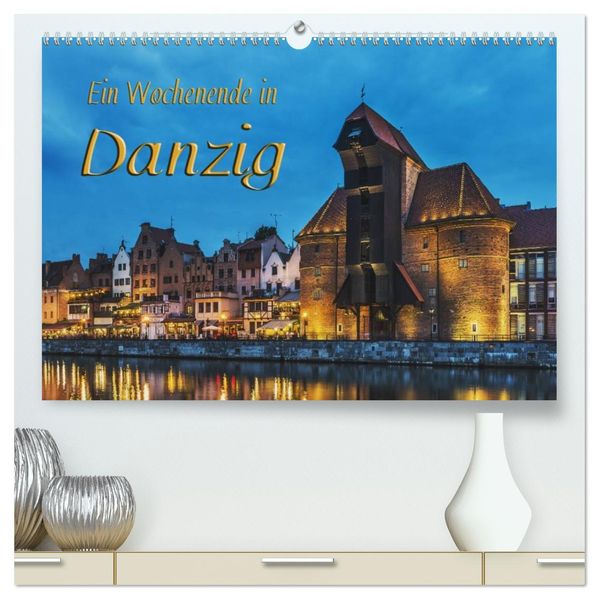 Ein Wochenende in Danzig (hochwertiger Premium Wandkalender 2027 DIN A2 quer) Kunstdruck in Hochglanz