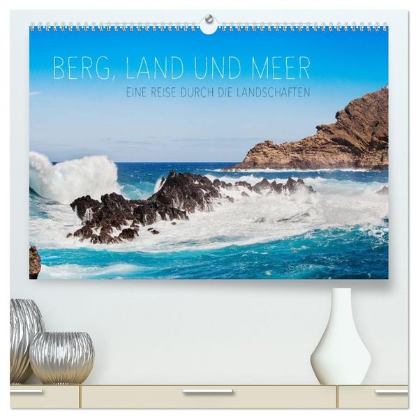 Berg Land und Meer - Eine Reise durch die Landschaften (hochwertiger Premium Wandkalender 2027 DIN A2 quer) Kunstdruck in Hochglanz