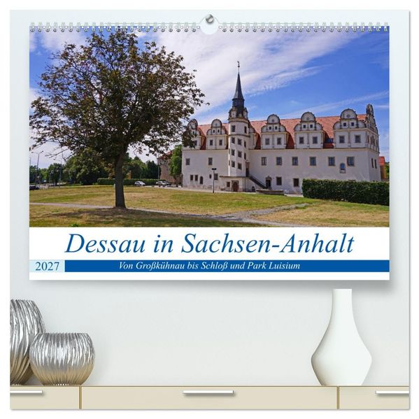 Dessau in Sachsen-Anhalt (hochwertiger Premium Wandkalender 2027 DIN A2 quer) Kunstdruck in Hochglanz