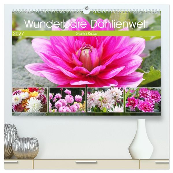 Wunderbare Dahlienwelt (hochwertiger Premium Wandkalender 2027 DIN A2 quer) Kunstdruck in Hochglanz