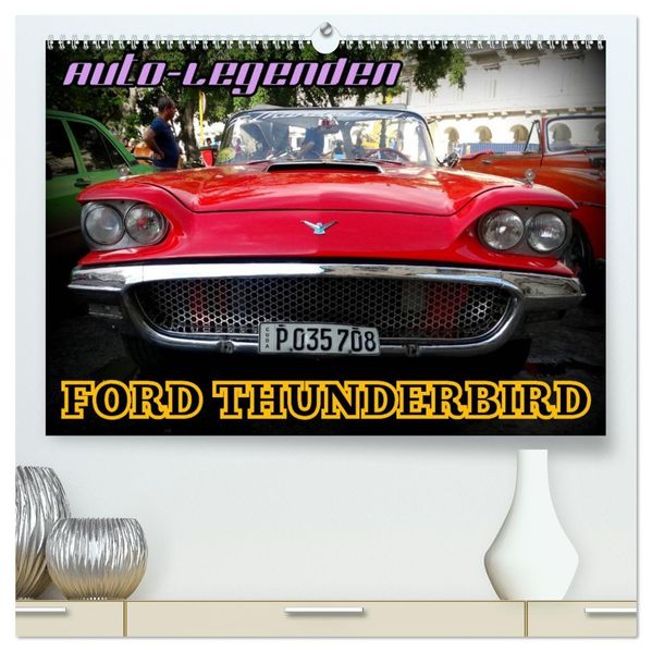 Auto-Legenden: FORD THUNDERBIRD (hochwertiger Premium Wandkalender 2027 DIN A2 quer) Kunstdruck in Hochglanz