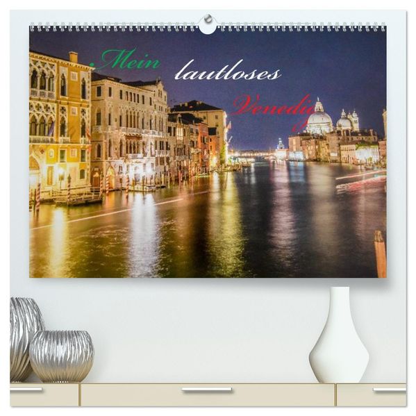 Mein lautloses Venedig (hochwertiger Premium Wandkalender 2027 DIN A2 quer) Kunstdruck in Hochglanz