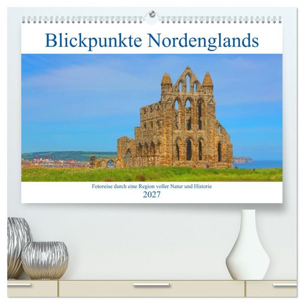 Blickpunkte Nordenglands (hochwertiger Premium Wandkalender 2027 DIN A2 quer) Kunstdruck in Hochglanz