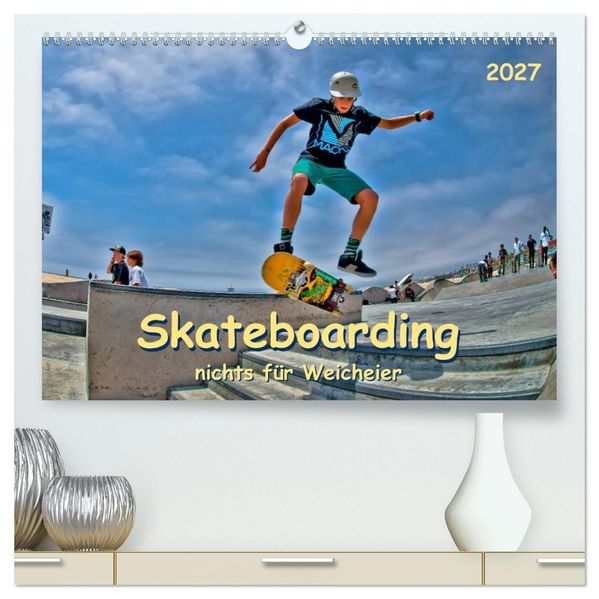 Skateboarding - nichts für Weicheier (hochwertiger Premium Wandkalender 2027 DIN A2 quer) Kunstdruck in Hochglanz