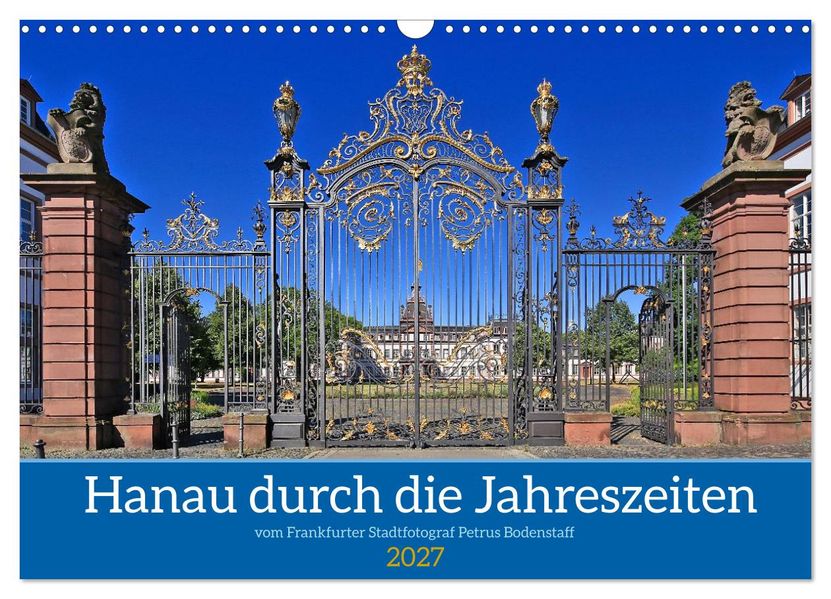 Hanau durch die Jahreszeiten vom Stadtfotograf Petrus Bodenstaff (Wandkalender 2027 DIN A3 quer) CALVENDO Monatskalender