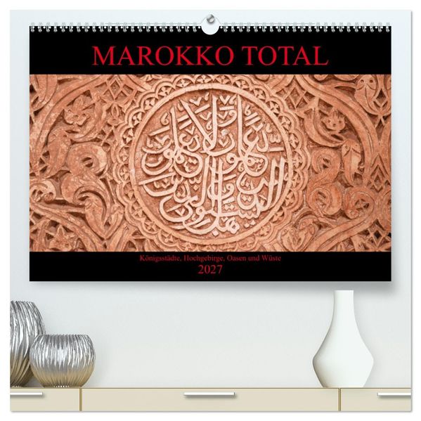 Marokko total (hochwertiger Premium Wandkalender 2027 DIN A2 quer) Kunstdruck in Hochglanz