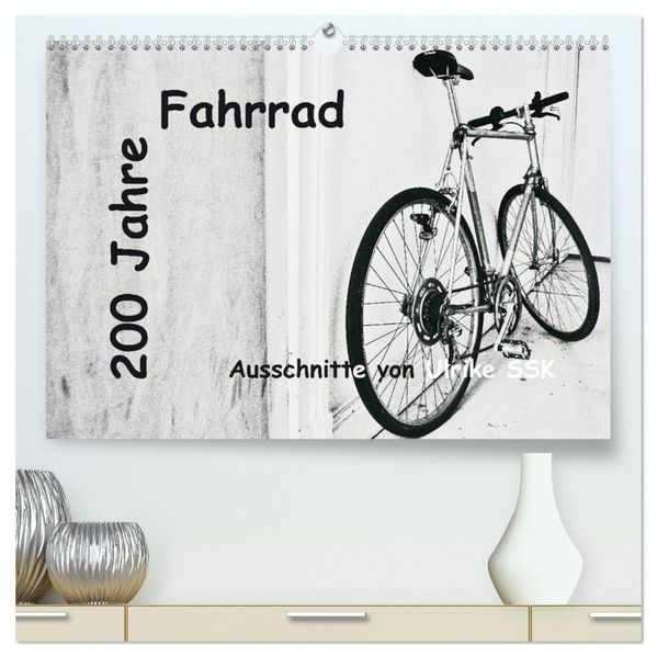 200 Jahre Fahrrad - Ausschnitte von Ulrike SSK (hochwertiger Premium Wandkalender 2027 DIN A2 quer) Kunstdruck in Hochglanz