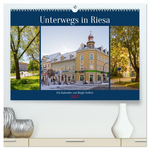 Unterwegs in Riesa (hochwertiger Premium Wandkalender 2027 DIN A2 quer) Kunstdruck in Hochglanz