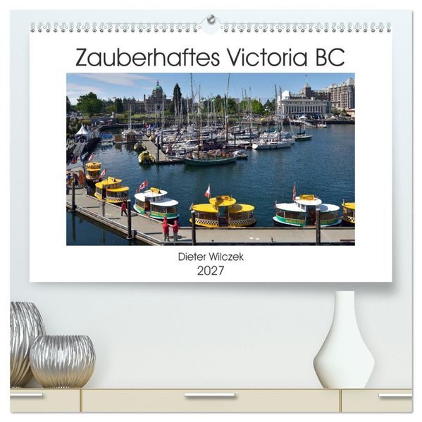 Zauberhaftes Victoria BC (hochwertiger Premium Wandkalender 2027 DIN A2 quer) Kunstdruck in Hochglanz