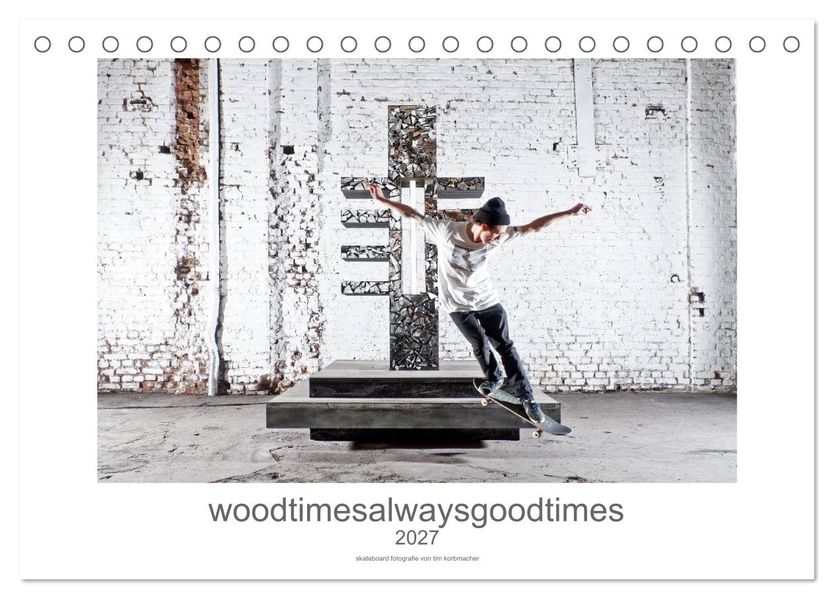 woodtimesalwaysgoodtimes - skateboard fotografie von tim korbmacher (Tischkalender 2027 DIN A5 quer) CALVENDO Monatskalender