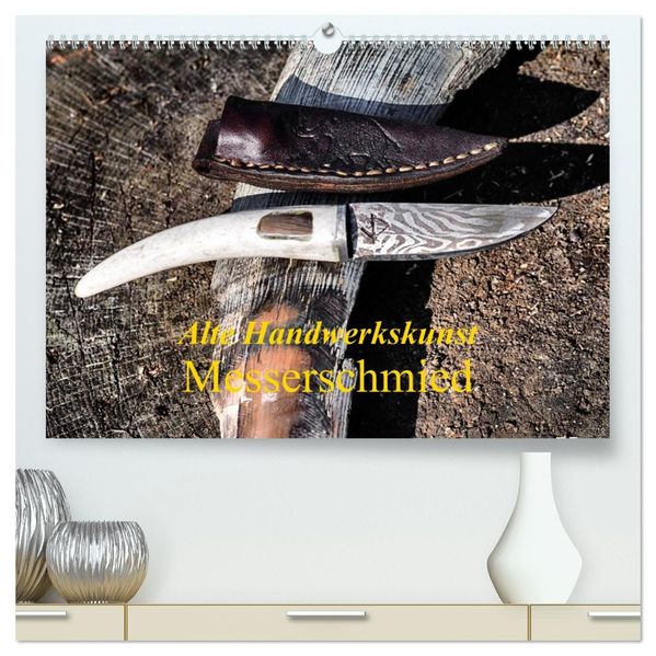 Alte Handwerkskunst Messerschmied (hochwertiger Premium Wandkalender 2027 DIN A2 quer) Kunstdruck in Hochglanz