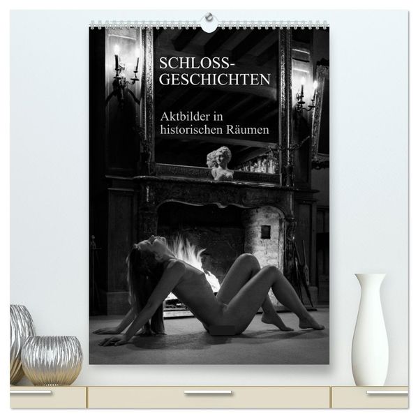 Schlossgeschichten - Aktbilder in historischen Räumen (hochwertiger Premium Wandkalender 2027 DIN A2 hoch) Kunstdruck in Hochglanz