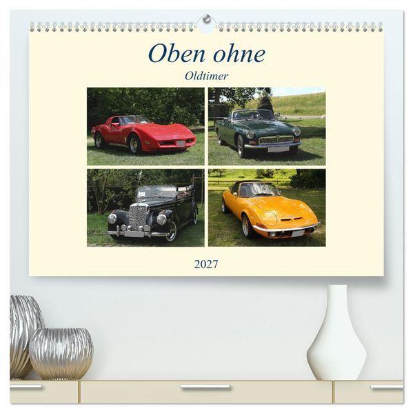 Oben ohne Oldtimer (hochwertiger Premium Wandkalender 2027 DIN A2 quer) Kunstdruck in Hochglanz