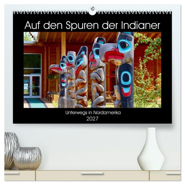 Auf den Spuren der Indianer - Unterwegs in Nordamerika (hochwertiger Premium Wandkalender 2027 DIN A2 quer) Kunstdruck in Hochglanz