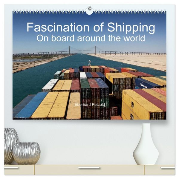 Fascination of Shipping On board around the world (High Quality Premium Wall Calendar 2027 DIN A2 landscape)CALVENDO 12 Month Wall Calendar