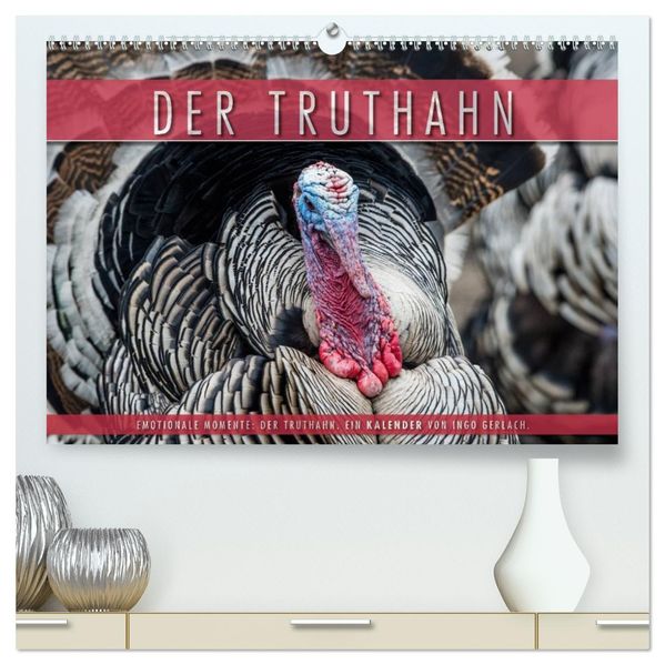 Emotionale Momente: Der Truthahn. (hochwertiger Premium Wandkalender 2027 DIN A2 quer) Kunstdruck in Hochglanz
