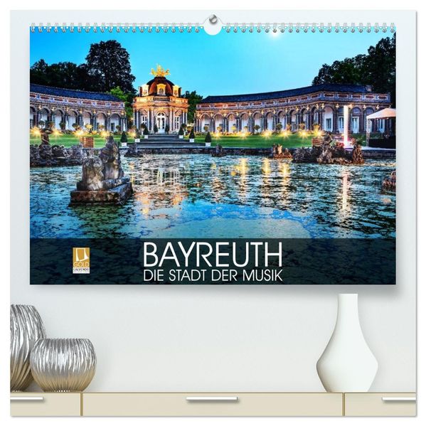 Bayreuth - die Stadt der Musik (hochwertiger Premium Wandkalender 2027 DIN A2 quer) Kunstdruck in Hochglanz