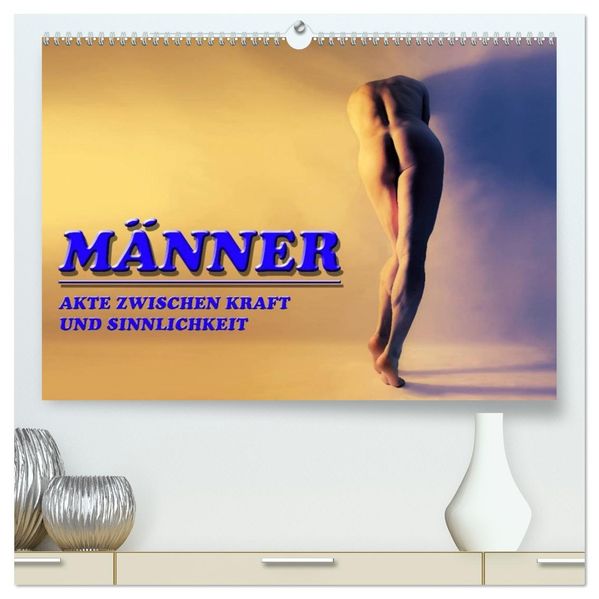 MÄNNER - AKTE ZWISCHEN KRAFT UND SINNLICHKEIT (hochwertiger Premium Wandkalender 2027 DIN A2 quer) Kunstdruck in Hochglanz