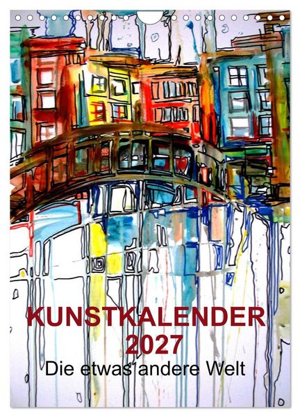 Kunstkalender 2027 'Die etwas andere Welt' (Wandkalender 2027 DIN A4 hoch) CALVENDO Monatskalender