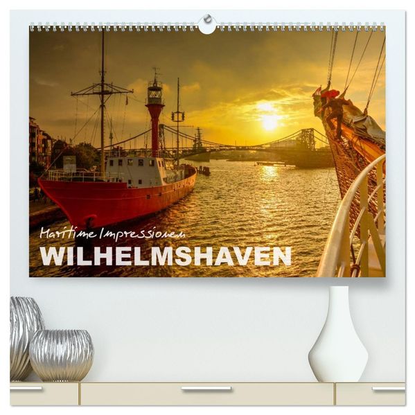 Maritime Impressionen Wilhelmshaven (hochwertiger Premium Wandkalender 2027 DIN A2 quer) Kunstdruck in Hochglanz