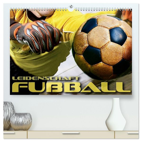 Leidenschaft Fußball (hochwertiger Premium Wandkalender 2027 DIN A2 quer) Kunstdruck in Hochglanz