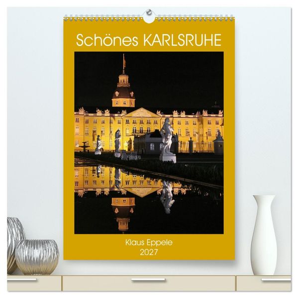 Schönes Karlsruhe (hochwertiger Premium Wandkalender 2027 DIN A2 hoch) Kunstdruck in Hochglanz
