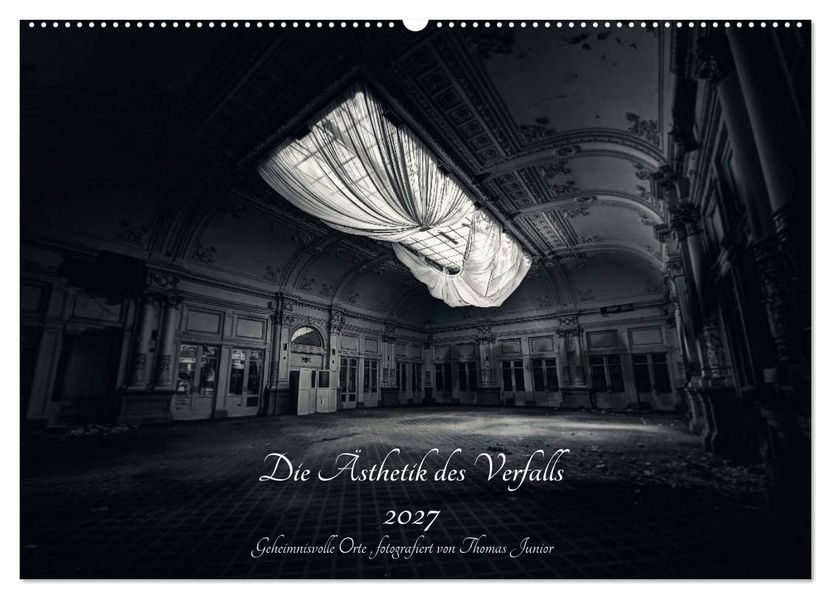Lost in Decay 2027 - Die Ästhetik des Verfalls (Wandkalender 2027 DIN A2 quer) CALVENDO Monatskalender