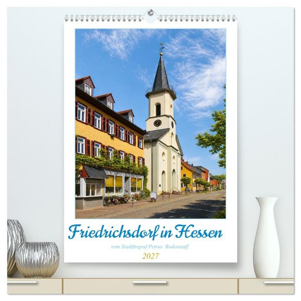 Friedrichsdorf in Hessen vom Stadtfotograf Petrus Bodenstaff (hochwertiger Premium Wandkalender 2027 DIN A2 hoch) Kunstdruck in Hochglanz