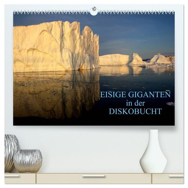 EISIGE GIGANTEN in der DISKOBUCHT (hochwertiger Premium Wandkalender 2027 DIN A2 quer) Kunstdruck in Hochglanz