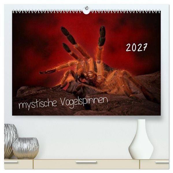 Mystische Vogelspinnen (hochwertiger Premium Wandkalender 2027 DIN A2 quer) Kunstdruck in Hochglanz