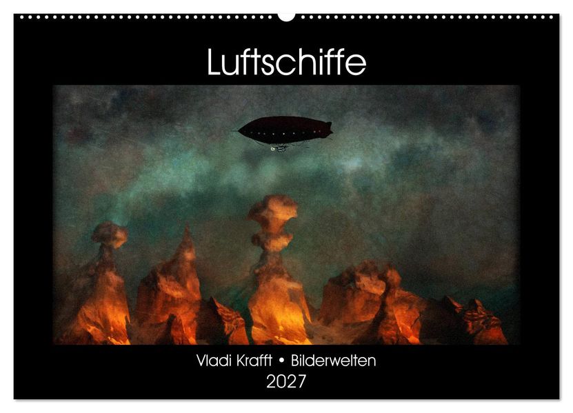 Luftschiffe über fremden Landschaften (Wandkalender 2027 DIN A2 quer) CALVENDO Monatskalender