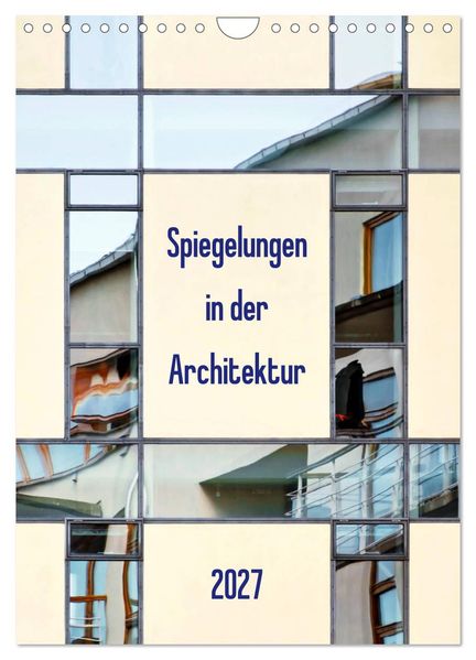 Spiegelungen in der Architektur (Wandkalender 2027 DIN A4 hoch) CALVENDO Monatskalender