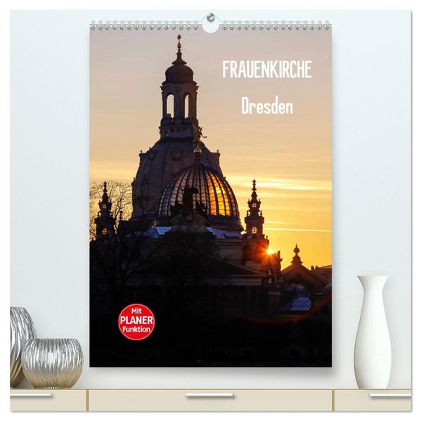 Frauenkirche Dresden (hochwertiger Premium Wandkalender 2027 DIN A2 hoch) Kunstdruck in Hochglanz