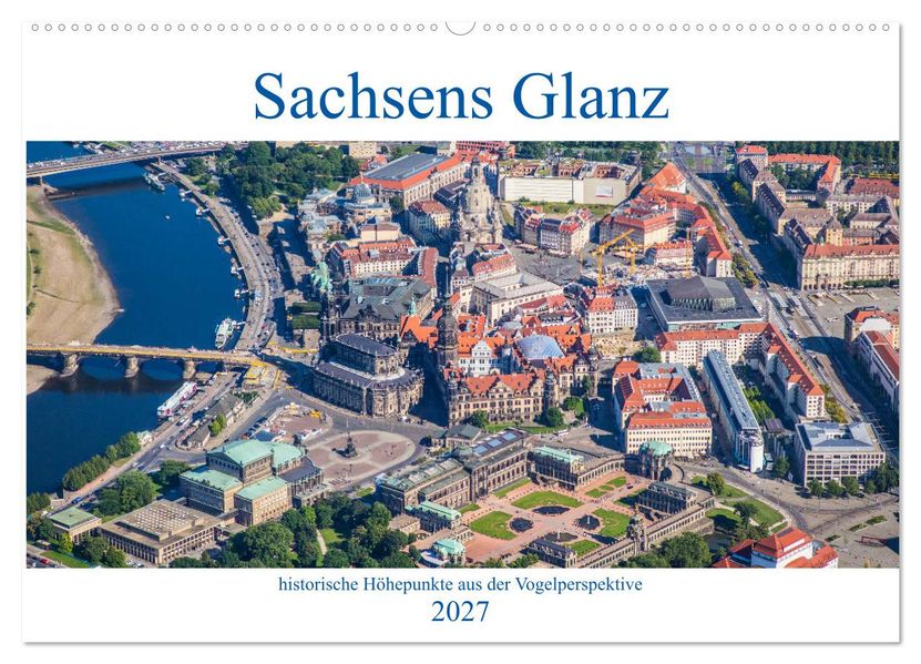 Sachsens Glanz - historische Höhepunkte aus der Vogelperspektive (Wandkalender 2027 DIN A2 quer) CALVENDO Monatskalender
