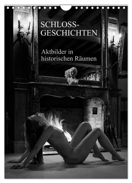 Schlossgeschichten - Aktbilder in historischen Räumen (Wandkalender 2027 DIN A4 hoch) CALVENDO Monatskalender