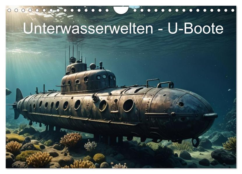 Unterwasserwelten - U-Boote (Wandkalender 2027 DIN A4 quer) CALVENDO Monatskalender