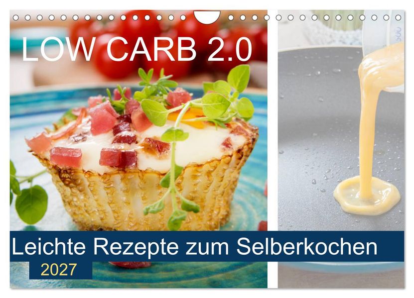 Low Carb 2.0 - Leichte Rezepte zum Selberkochen (Wandkalender 2027 DIN A4 quer) CALVENDO Monatskalender
