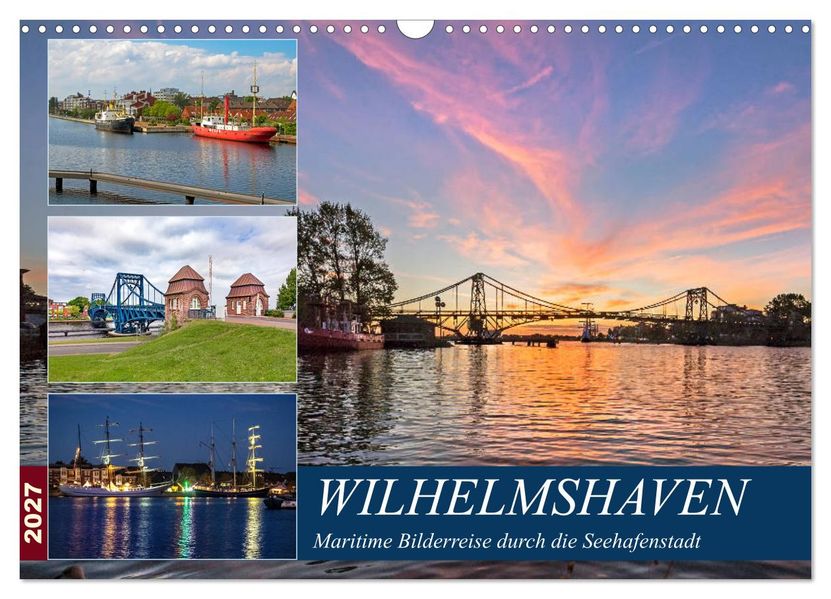 Wilhelmshaven maritime Bilderreise (Wandkalender 2027 DIN A3 quer) CALVENDO Monatskalender