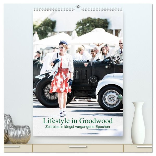 Lifestyle in Goodwood - Zeitreise in längst vergangene Epochen (hochwertiger Premium Wandkalender 2027 DIN A2 hoch) Kunstdruck in Hochglanz