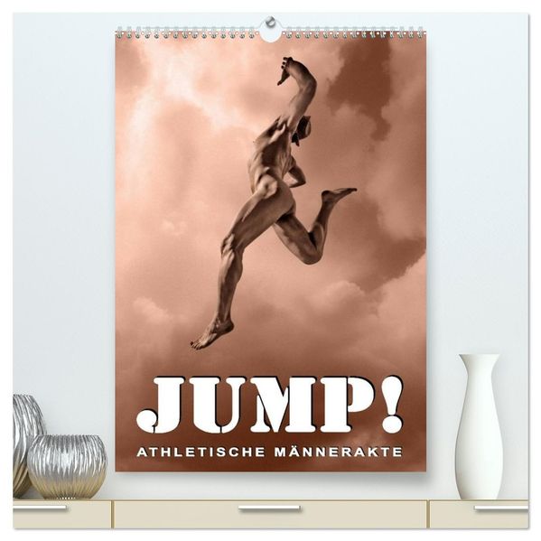 JUMP! ATHLETISCHE MÄNNERAKTE (hochwertiger Premium Wandkalender 2027 DIN A2 hoch) Kunstdruck in Hochglanz