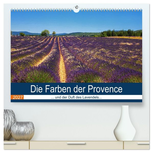 Die Farben der Provence... und der Duft des Lavendels... (hochwertiger Premium Wandkalender 2027 DIN A2 quer) Kunstdruck in Hochglanz