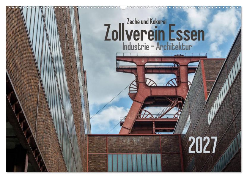 Zeche und Kokerei Zollverein Essen: Industrie-Architektur (Wandkalender 2027 DIN A2 quer) CALVENDO Monatskalender