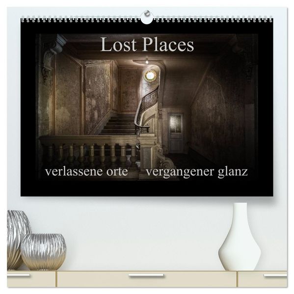 Lost Places - verlassene Orte vergangener Glanz (hochwertiger Premium Wandkalender 2027 DIN A2 quer) Kunstdruck in Hochglanz