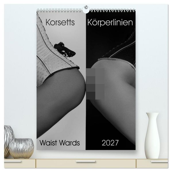 Korsetts Körperlinien 'Waist Wards' 2027 (hochwertiger Premium Wandkalender 2027 DIN A2 hoch) Kunstdruck in Hochglanz