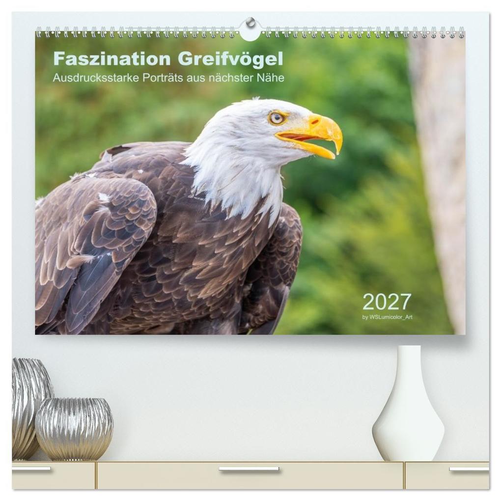 Faszination Greifvögel - Ausdrucksstarke Porträts aus nächster Nähe (hochwertiger Premium Wandkalender 2027 DIN A2 quer) Kunstdruck in Hochglanz
