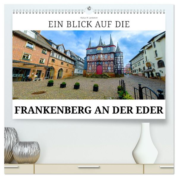 Ein Blick auf Frankenberg an der Eder (hochwertiger Premium Wandkalender 2027 DIN A2 quer) Kunstdruck in Hochglanz