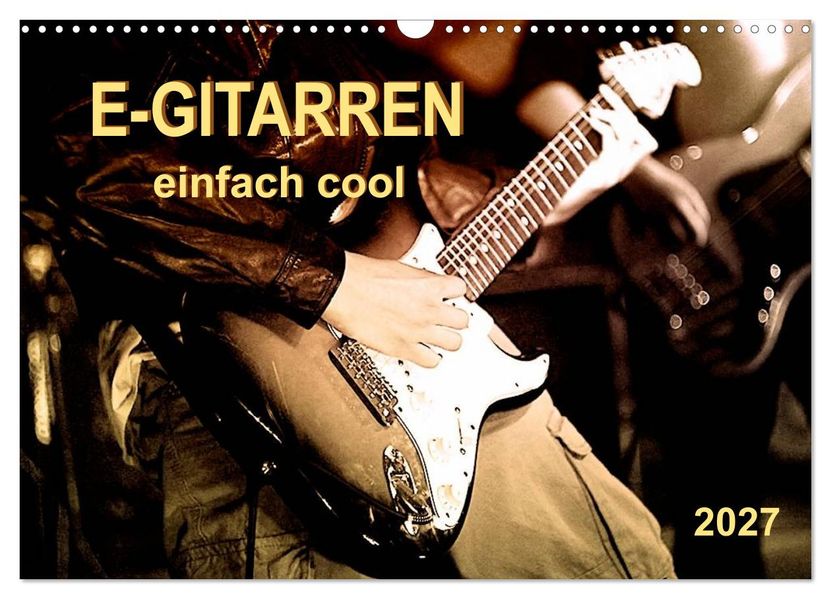 E-Gitarren - einfach cool (Wandkalender 2027 DIN A3 quer) CALVENDO Monatskalender