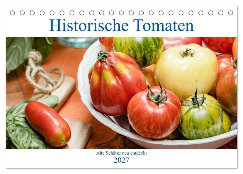 Historische Tomaten - Alte Schätze neu entdeckt (Tischkalender 2027 DIN A5 quer) CALVENDO Monatskalender
